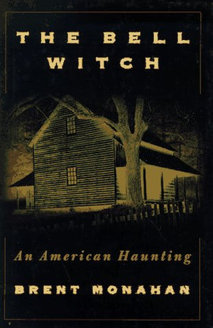 The Bell Witch: An American Haunting : Being the Eye Witness Account of Richard Powell Concerning the Bell Witch Haunting of Rob,Used