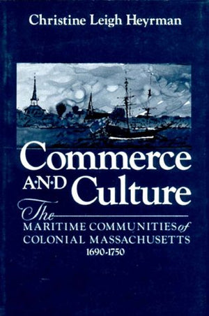 Commerce And Culture: The Maritime Communities Of Colonial Massachusetts, 16901750,Used