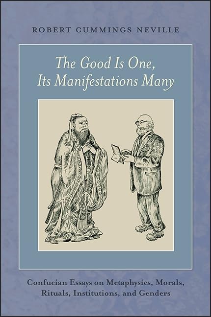 The Good Is One, Its Manifestations Many: Confucian Essays on Metaphysics, Morals, Rituals, Institutions, and Genders,Used