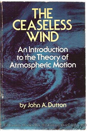 The Ceaseless Wind: An Introduction To The Theory Of Atmospheric Motion,Used