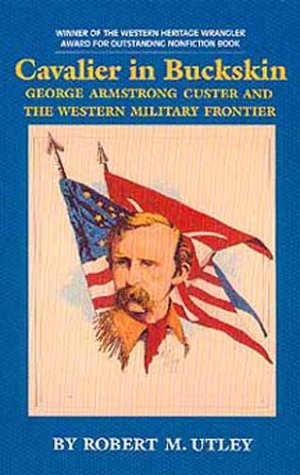 Cavalier in Buckskin: George Armstrong Custer and the Western Military Frontier (Oklahoma Western Biographies, Vol 1),Used