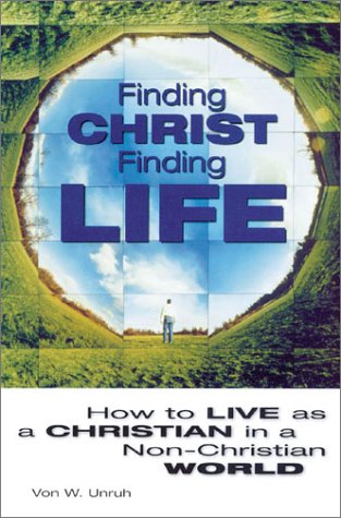 Finding Christ, Finding Life: How to Live As a Christian in a NonChristian World
