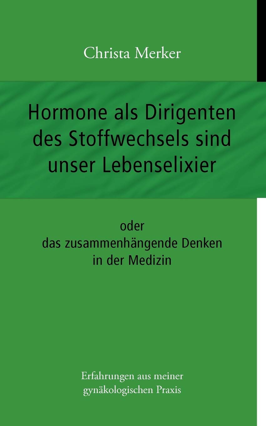 Hormone als Dirigenten des Stoffwechsels sind unser Lebenselixier: oder das zusammenhngende Denken in der Medizin (German Editio,Used