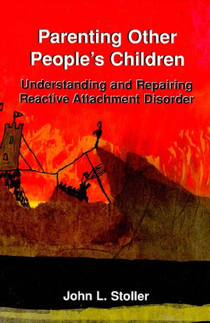 Parenting Other People'S Children: Understanding And Repairing Reactive Attachment Disorder,New