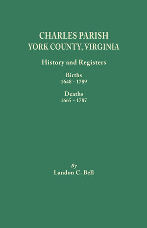 Charles Parish, York County, Virginia. History And Registers: Births 16481789, Deaths 16651787,Used