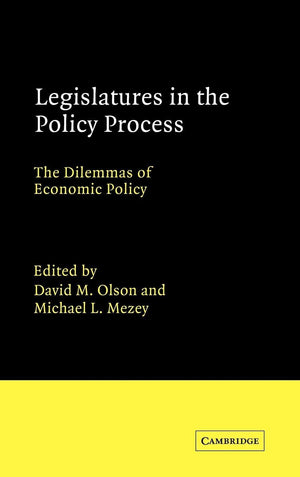 Legislatures in the Policy Process: The Dilemmas of Economic Policy (Advances in Political Science),Used