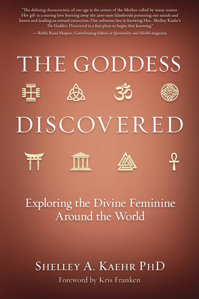 The Goddess Discovered: Exploring The Divine Feminine Around The World,New