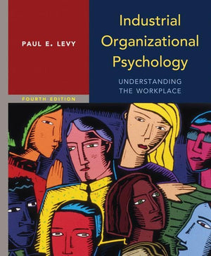Industrial Organizational Psychology: Understanding the Workplace,New