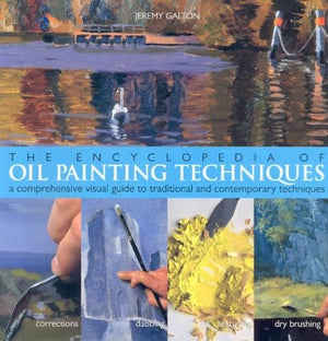 The Encyclopedia Of Oil Painting Techniques: A Comprehensive Visual Guide To Traditional And Contemporary Techniques,New