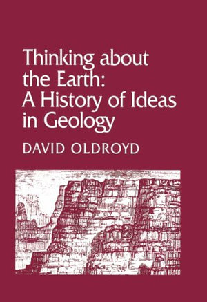 Thinking about the Earth: A History of Ideas in Geology (Studies in the History and Philosophy of the Earth Sciences),New