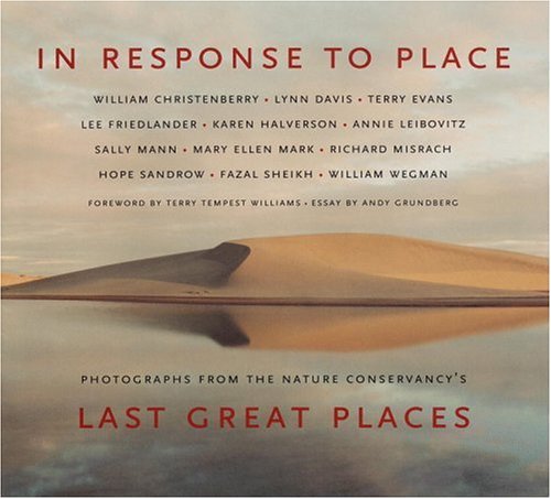 In Response to Place: Photographs from the Nature Conservancy's Last Great Places,New
