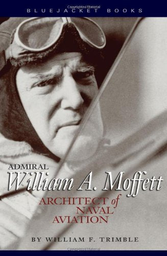 Admiral William A. Moffett: Architect Of Naval Aviation (Bluejacket Books),Used