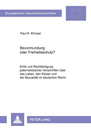 Bevormundung oder Freiheitsschutz?: Kritik und Rechtfertigung paternalistischer Vorschriften ber das Leben, den Krper und die Se,Used