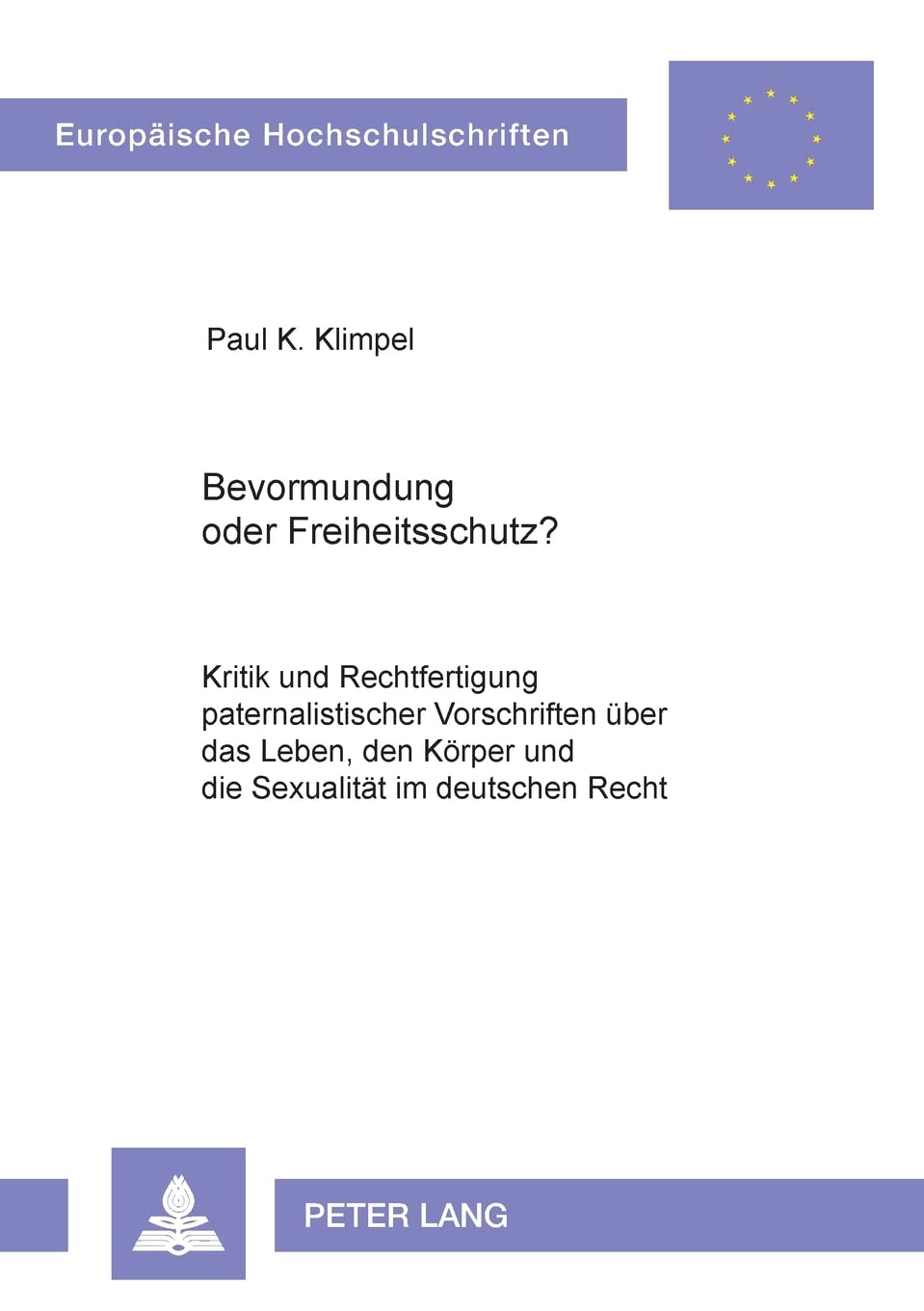 Bevormundung oder Freiheitsschutz?: Kritik und Rechtfertigung paternalistischer Vorschriften ber das Leben, den Krper und die Se,Used