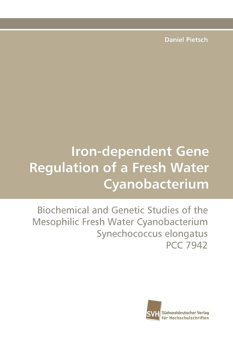 Irondependent Gene Regulation of a Fresh Water Cyanobacterium: Biochemical and Genetic Studies of the Mesophilic Fresh Water Cy,Used