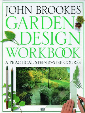 Garden Design Workbook: A Practical Stepbycourse,New