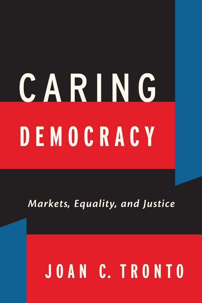 Caring Democracy: Markets, Equality, And Justice