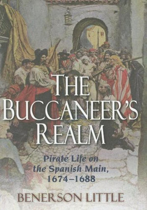 The Buccaneer'S Realm: Pirate Life On The Spanish Main, 16741688,Used