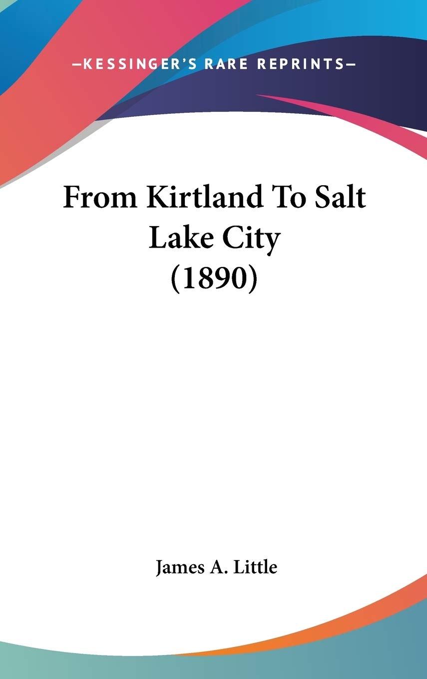 From Kirtland To Salt Lake City (1890),New