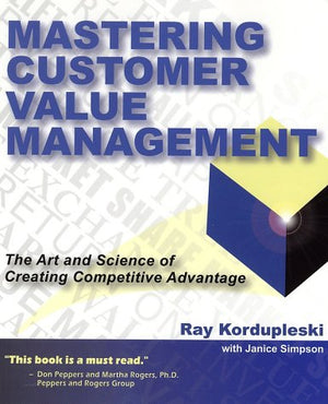 Mastering Customer Value Management: The Art and Science of Creating Competitive Advantage,Used