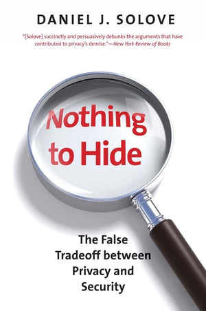 Nothing to Hide: The False Tradeoff between Privacy and Security,New
