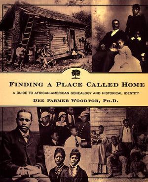 Finding A Place Called Home: A Guide To Africanamerican Genealogy And Historical Identity,New