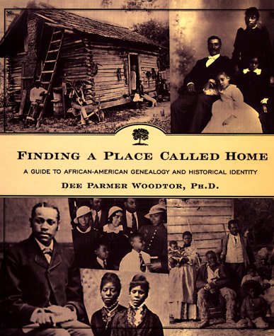 Finding A Place Called Home: A Guide To Africanamerican Genealogy And Historical Identity,New