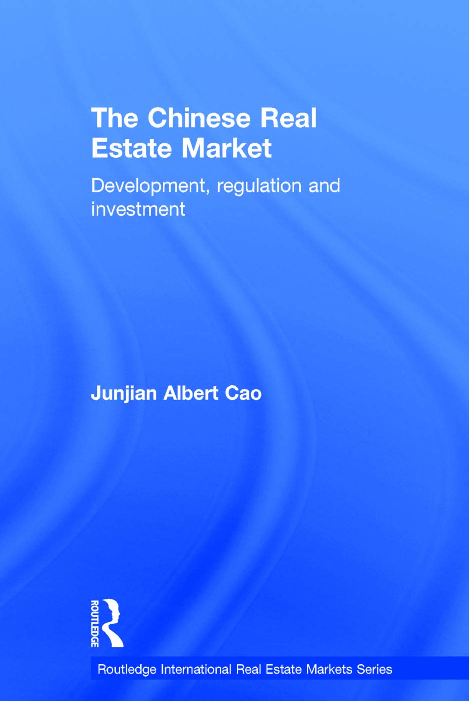 The Chinese Real Estate Market: Development, Regulation and Investment (Routledge International Real Estate Markets Series),Used