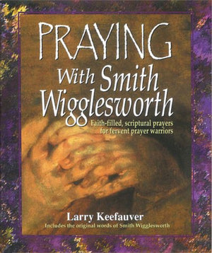 Praying With Smith Wigglesworth