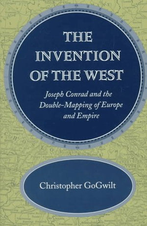 The Invention Of The West: Joseph Conrad And The Doublemapping Of Europe And Empire-used