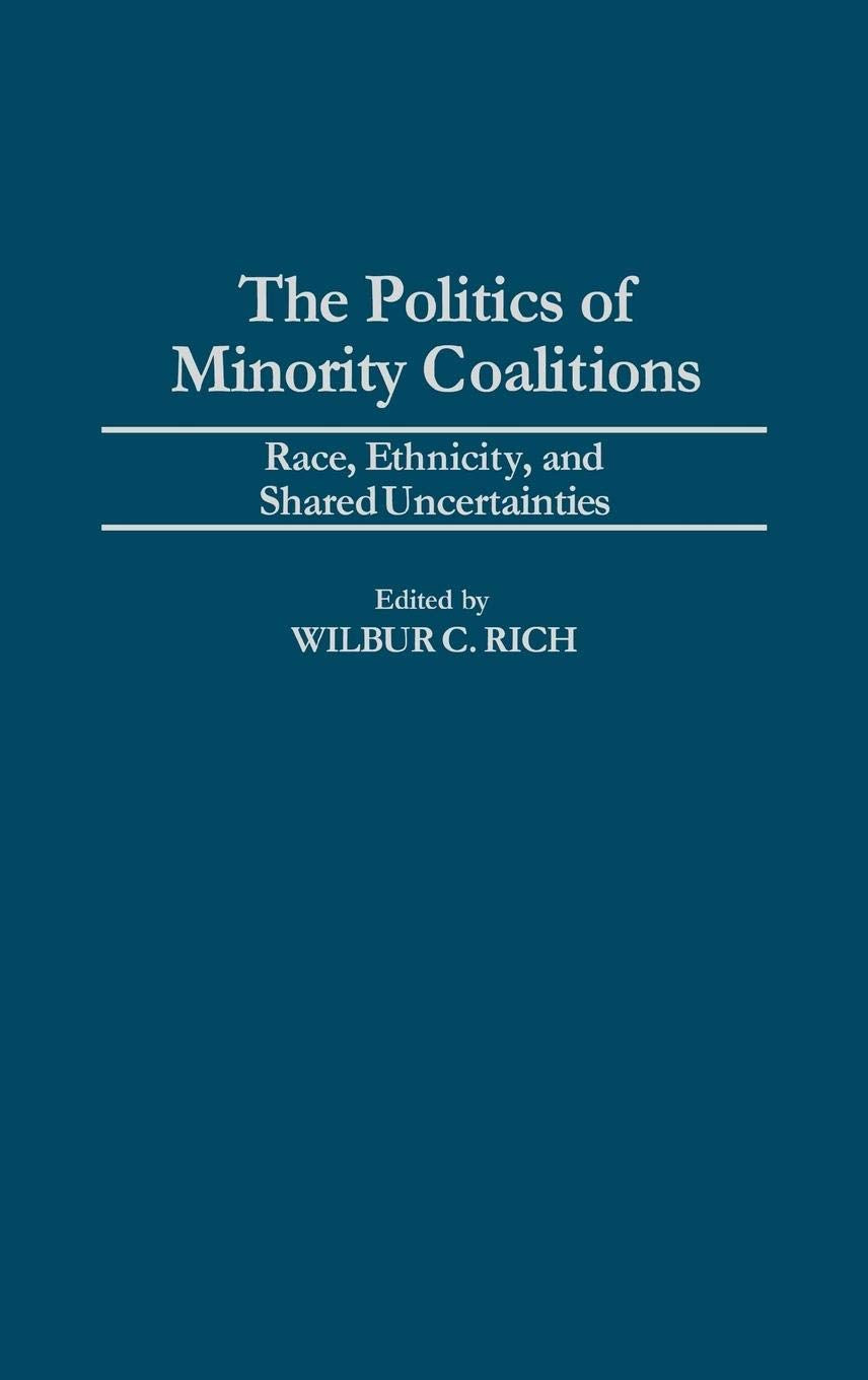 The Politics Of Minority Coalitions: Race, Ethnicity, And Shared Uncertainties,New