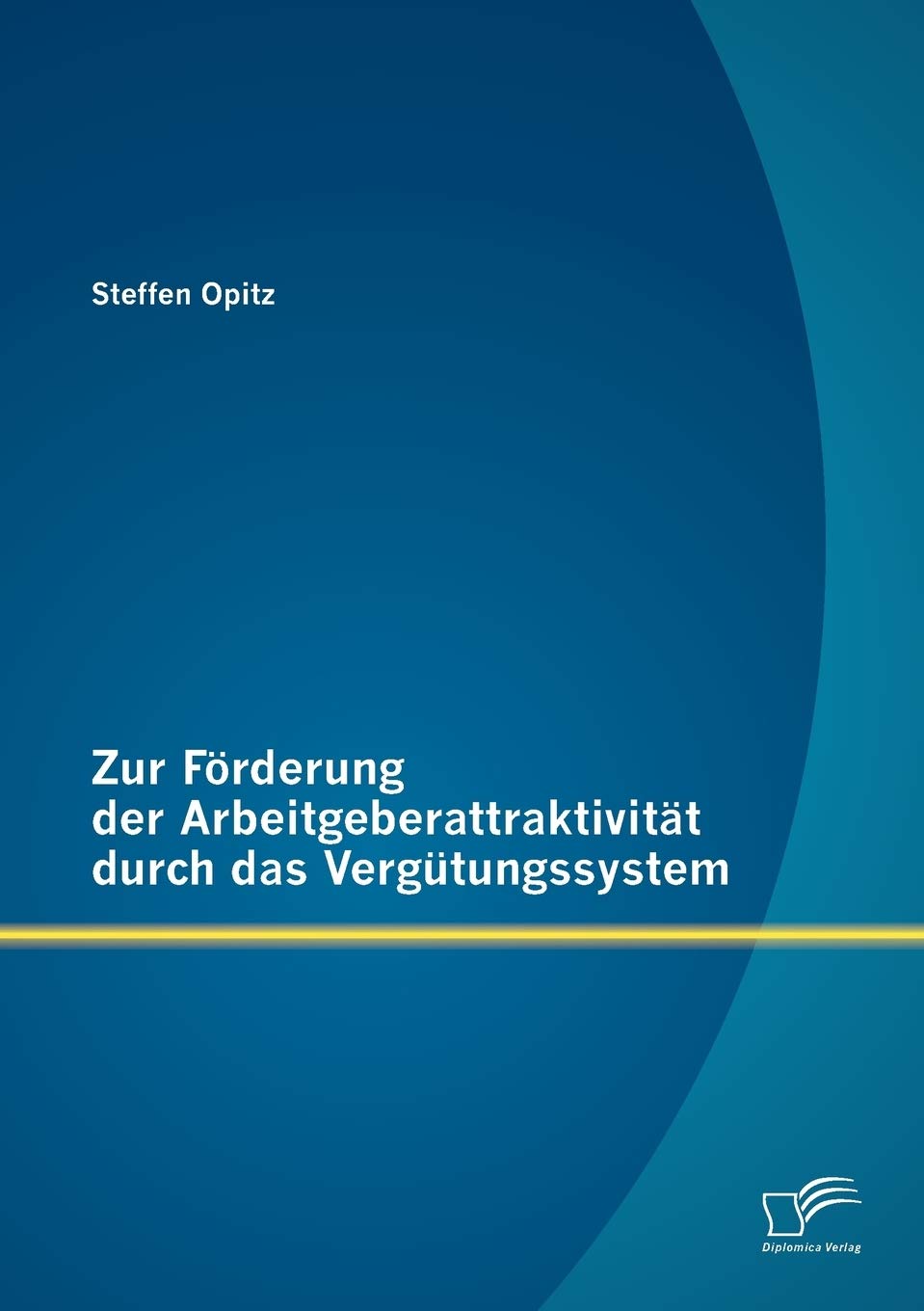 Zur Frderung der Arbeitgeberattraktivitt durch das Vergtungssystem (German Edition),Used