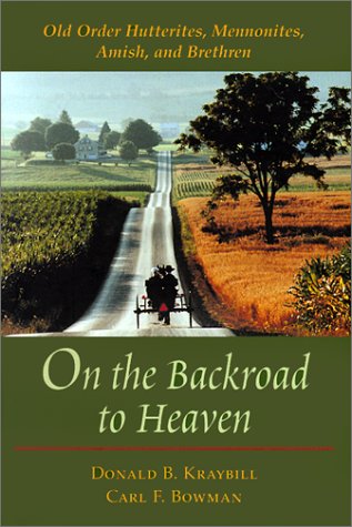 On the Backroad to Heaven: Old Order Hutterites, Mennonites, Amish, and Brethren (Center Books in Anabaptist Studies),Used