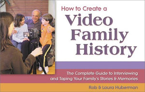 How To Create A Video Family History: The Complete Guide To Interviewing And Taping Your Family'S Stories & Memories,New