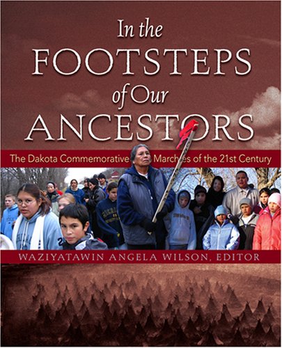 In The Footsteps Of Our Ancestors: The Dakota Commemorative Marches Of The 21St Century,New