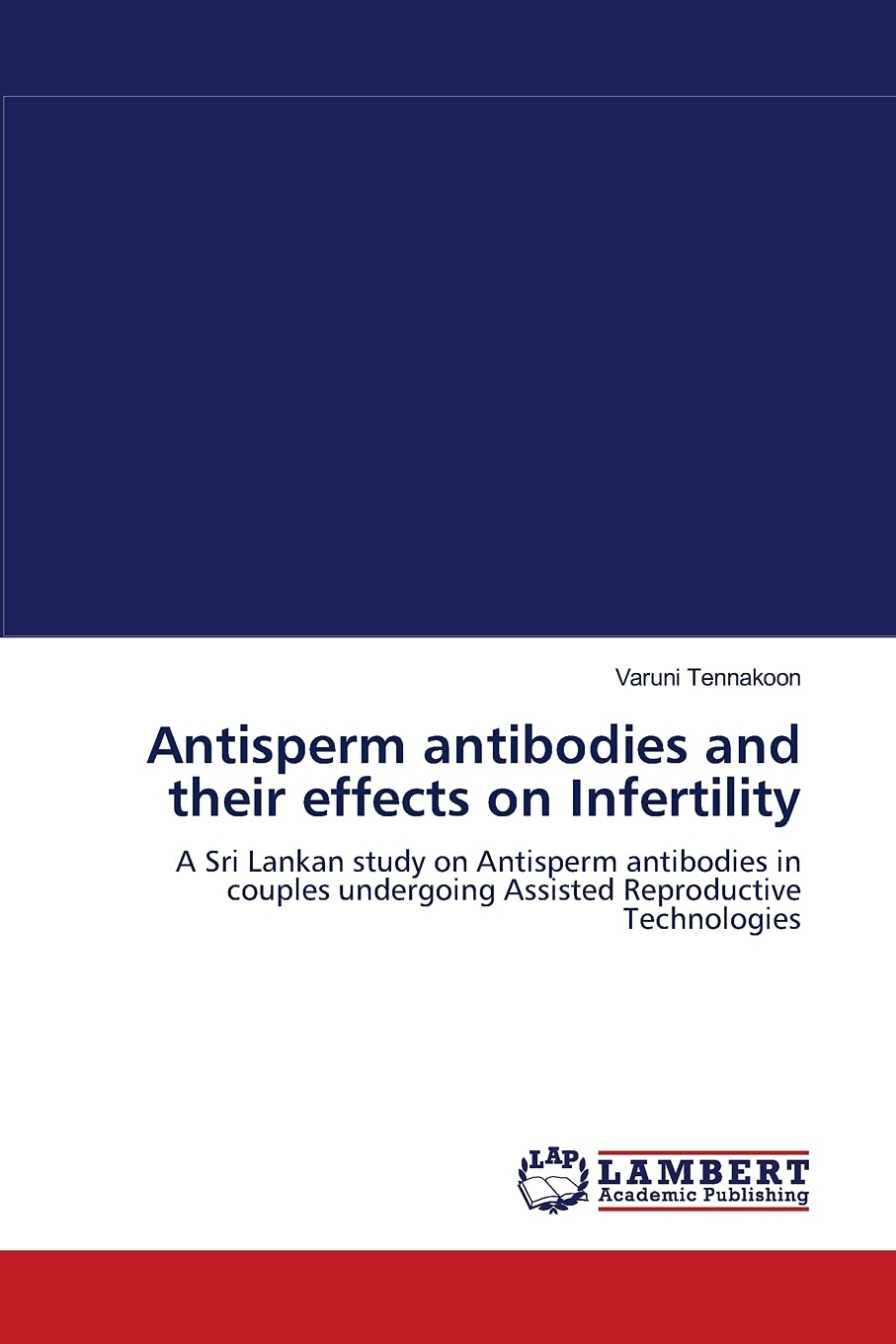 Antisperm antibodies and their effects on Infertility: A Sri Lankan study on Antisperm antibodies in couples undergoing Assisted,Used