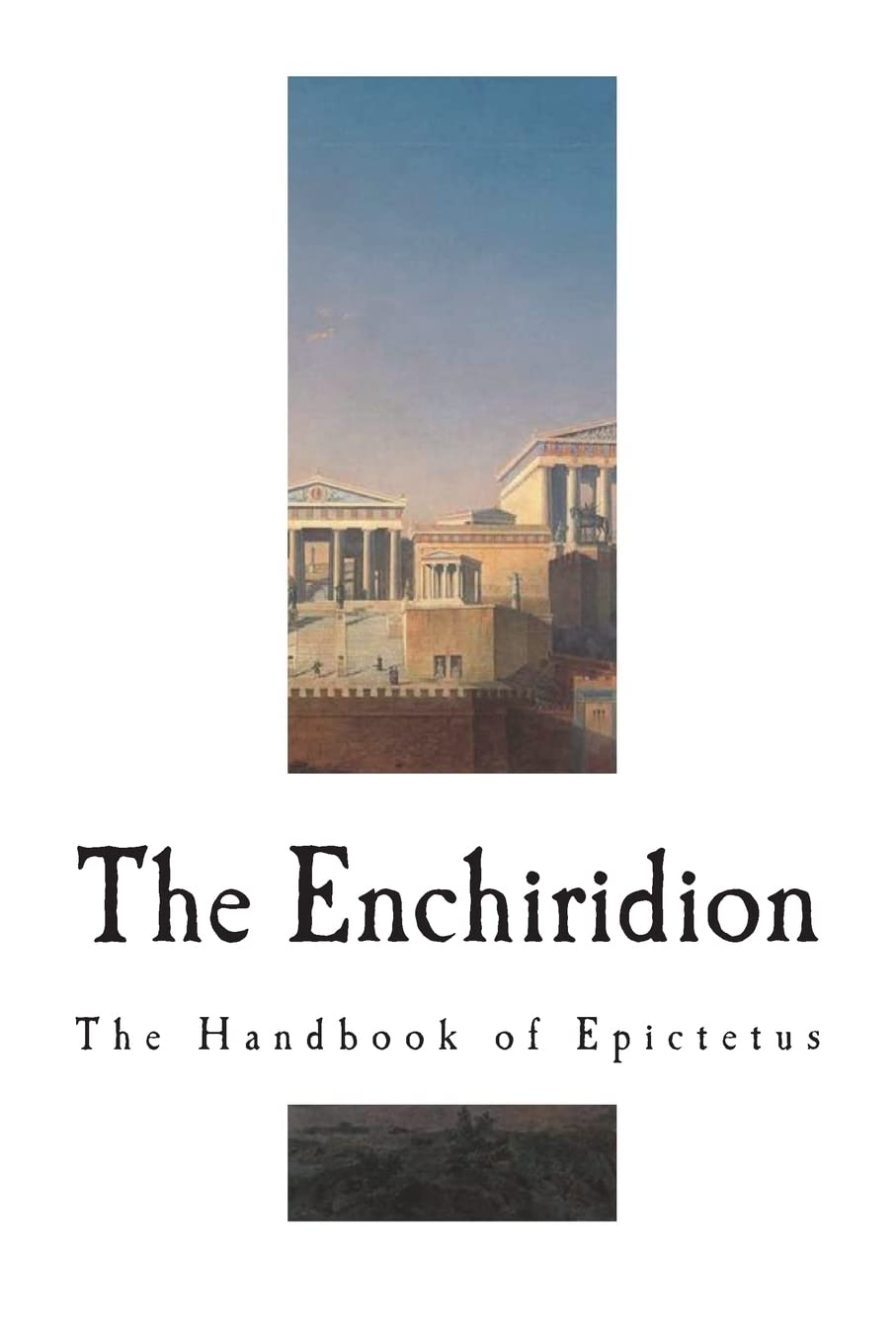 The Enchiridion: The Handbook of Epictetus (Ethics & Moral Philosophy),New