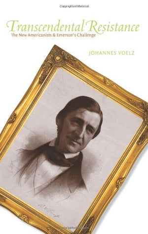 Transcendental Resistance: The New Americanists and Emerson's Challenge (Remapping the Transnational),Used