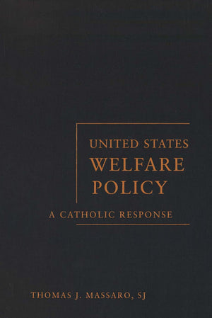 United States Welfare Policy: A Catholic Response (Moral Traditions),New