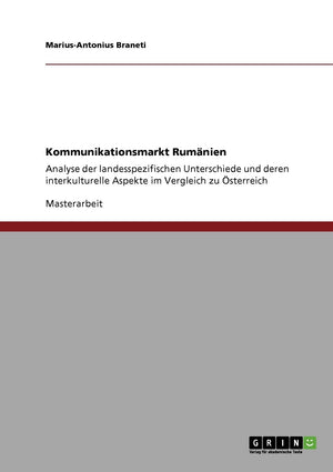 Kommunikationsmarkt Rumnien: Analyse Der Landesspezifischen Unterschiede Und Deren Interkulturelle Aspekte Im Vergleich Zu Sterr,Used