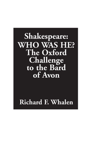 Shakespearewho Was He?: The Oxford Challenge To The Bard Of Avon