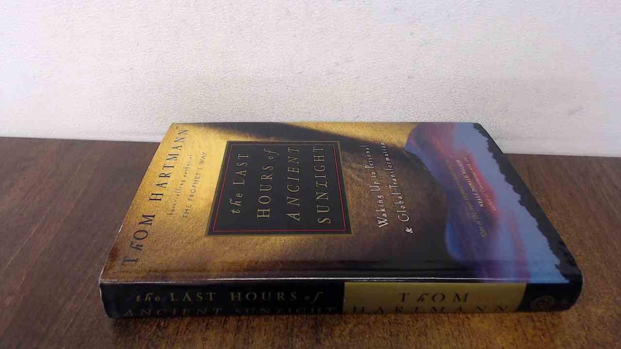 The Last Hours Of Ancient Sunlight: Waking Up To Personal And Global Transformation,New