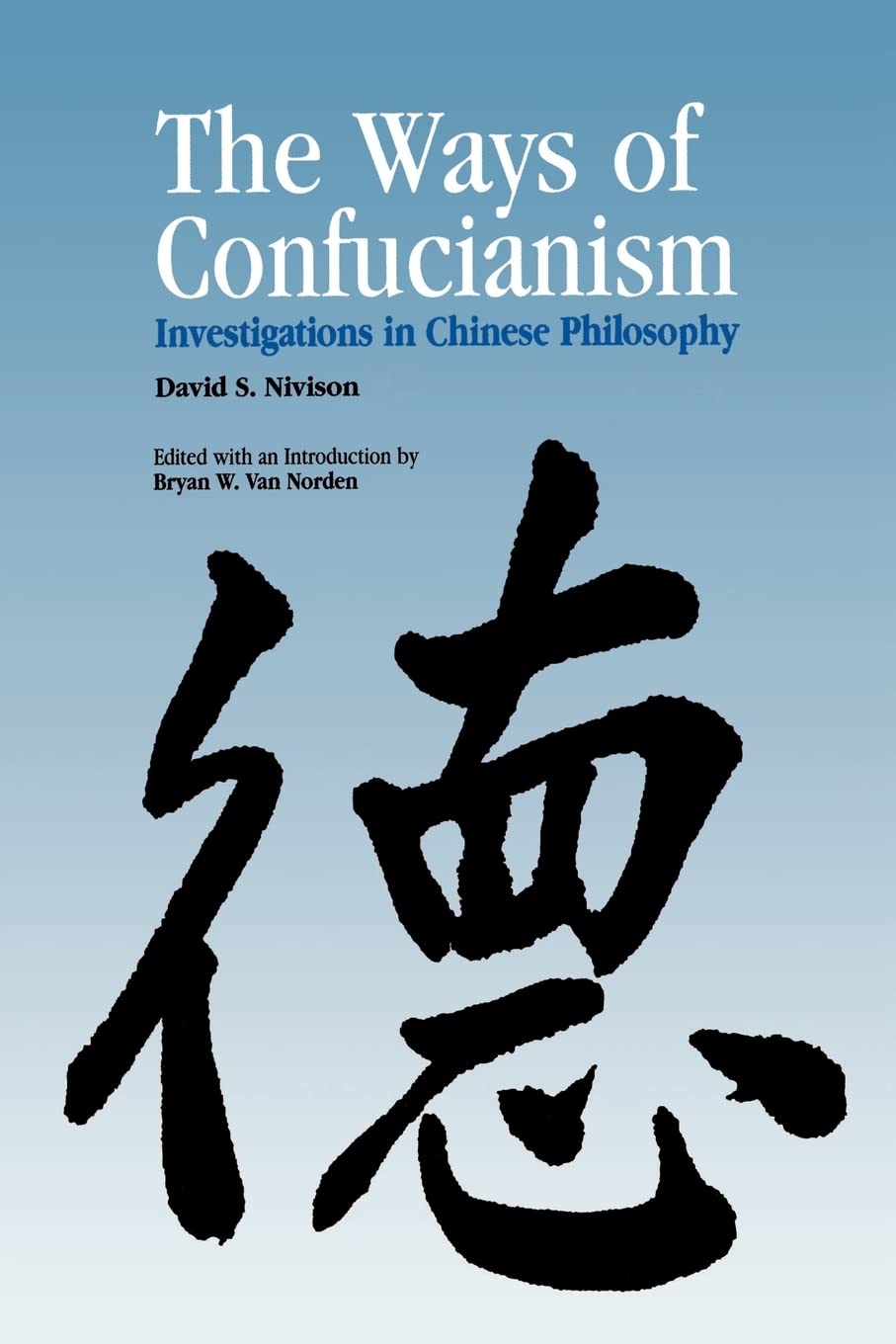 The Ways Of Confucianism: Investigations In Chinese Philosophy,New