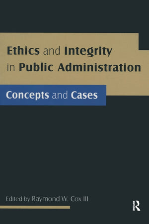 Ethics and Integrity in Public Administration: Concepts and Cases,Used