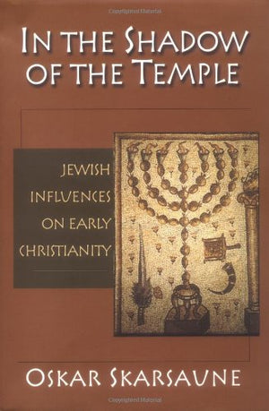 In the Shadow of the Temple: Jewish Influences on Early Christianity,New