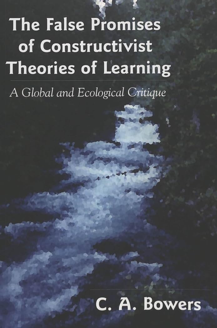 The False Promises Of Constructivist Theories Of Learning: A Global And Ecological Critique (Complicated Conversation)-used