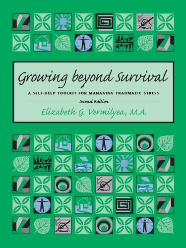Growing Beyond Survival: A SelfHelp Toolkit for Managing Traumatic Stress, Second Edition,New