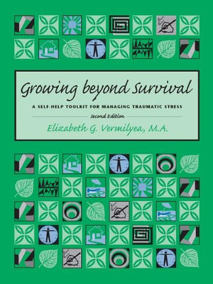Growing Beyond Survival: A SelfHelp Toolkit for Managing Traumatic Stress, Second Edition,Used
