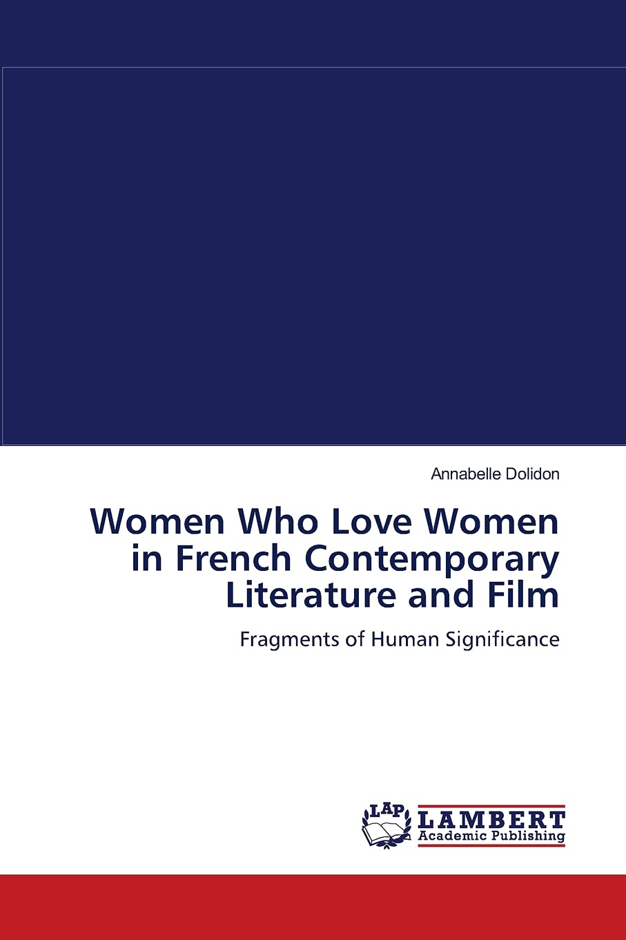 Women Who Love Women in French Contemporary Literature and Film: Fragments of Human Significance,Used