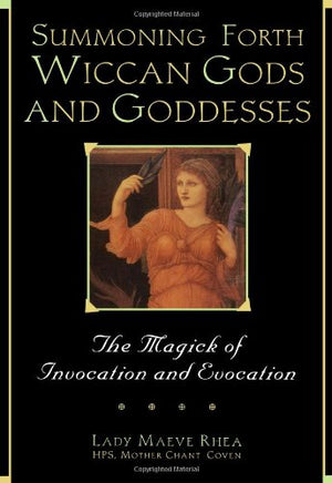 Summoning Forth Wiccan Gods And Goddesses: The Magick of Invocation and Evocation,Used